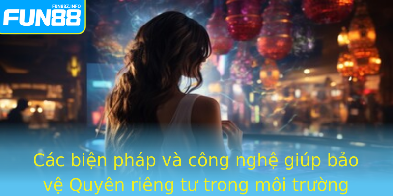 Cac Bien Phap Va Cong Nghe Giup Bao Ve Strongquyen Rieng Tustrong Trong Moi Truong So