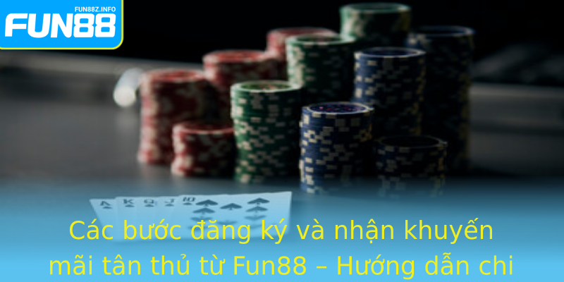 Các bước đăng ký và nhận khuyến mãi tân thủ từ Fun88 – Hướng dẫn chi tiết từ A đến Z Các bước đăng ký và nhận khuyến mãi tân thủ từ Fun88 – Hướng dẫn chi tiết từ A đến Z