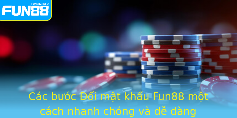 Các bước Đổi mật khẩu Fun88 một cách nhanh chóng và dễ dàng