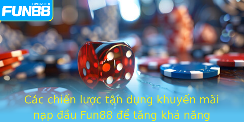 Các chiến lược tận dụng khuyến mãi nạp đầu Fun88 để tăng khả năng thắng cược Các chiến lược tận dụng khuyến mãi nạp đầu Fun88 để tăng khả năng thắng cược