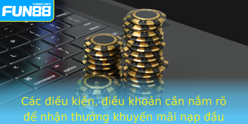 Các điều kiện, điều khoản cần nắm rõ để nhận thưởng khuyến mãi nạp đầu Fun88 Các điều kiện, điều khoản cần nắm rõ để nhận thưởng khuyến mãi nạp đầu Fun88