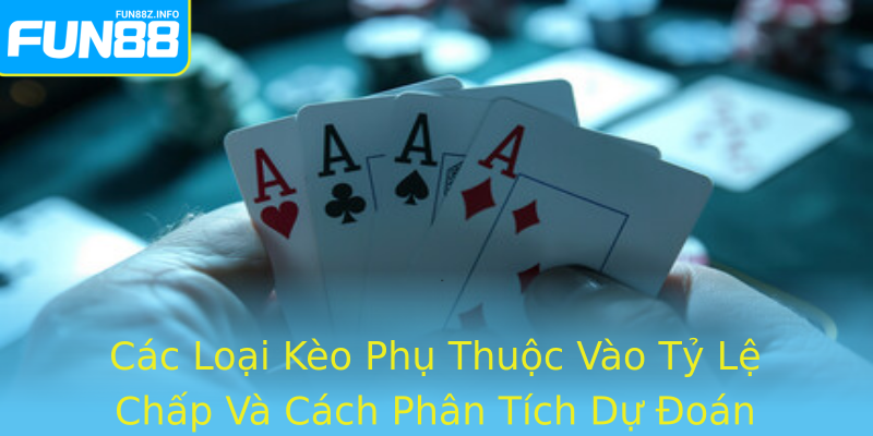 Kèo Châu Á - Cẩm Nang Đặc Biệt Dành Cho Người Yêu Thể Thao Và Đặt Cược Fun88 2 Cac Loai Keo Phu Thuoc Vao Ty Le Chap Va Cach Phan Tich Du Oan Hieu Qua