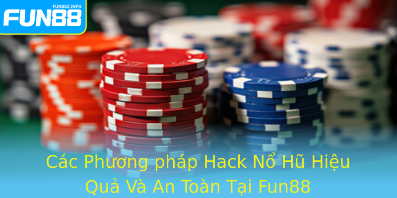 Các Phương pháp Hack Nổ Hũ Hiệu Quả Và An Toàn Tại Fun88