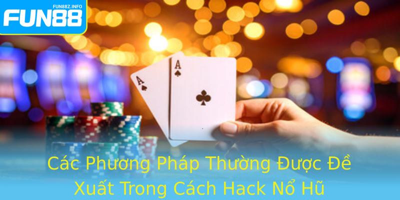 Các Phương Pháp Thường Được Đề Xuất Trong Cách Hack Nổ Hũ