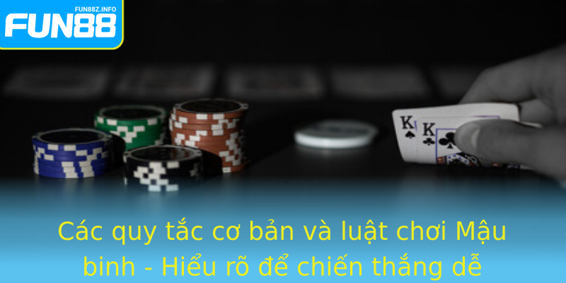 Các quy tắc cơ bản và luật chơi Mậu binh - Hiểu rõ để chiến thắng dễ dàng hơn