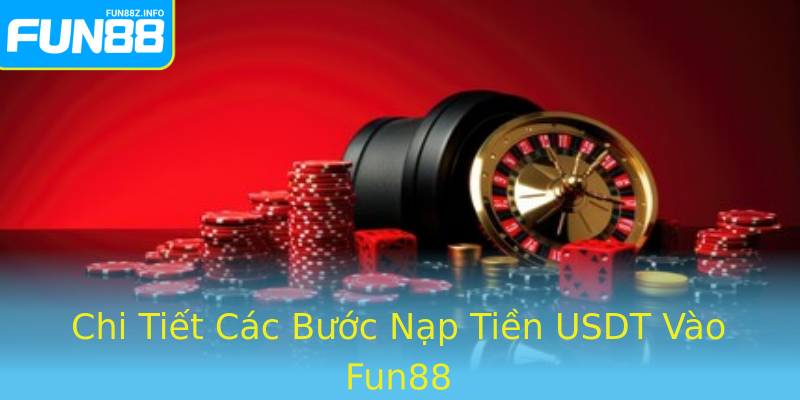 Chi Tiết Các Bước Nạp Tiền USDT Vào Fun88 Chi Tiết Các Bước Nạp Tiền USDT Vào Fun88