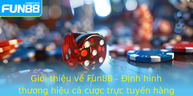 Giới thiệu về Fun88 - Định hình thương hiệu cá cược trực tuyến hàng đầu