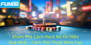 Kham Pha Cach Hack No Hu Hieu Qua Nhat Cach Thu Thuat Inh Cao Tai Fun88