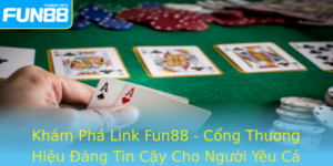 Kham Pha Link Fun88 Cong Thuong Hieu Ang Tin Cay Cho Nguoi Yeu Ca Cuoc Va San Choi Truc Tuyen