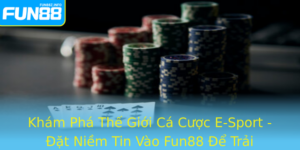 Kham Pha The Gioi Ca Cuoc E Sport At Niem Tin Vao Fun88 E Trai Nghiem Inh Cao