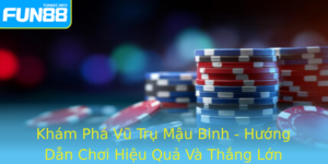 Kham Pha Vu Tru Mau Binh Huong Dan Choi Hieu Qua Va Thang Lon Cung Fun88