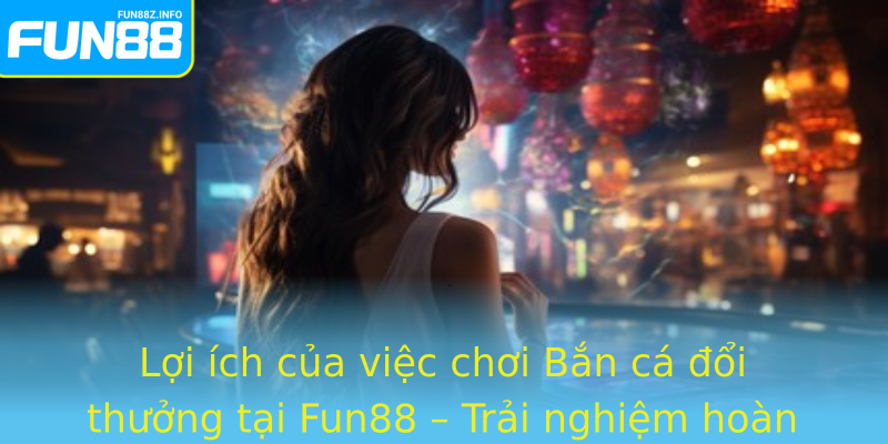 Loi Ich Cua Viec Choi Strongban Ca Oi Thuongstrong Tai Fun88 Trai Nghiem Hoan Hao Va An Toan