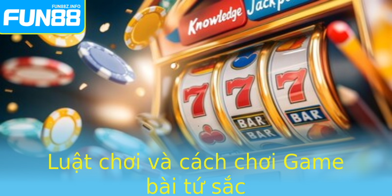 Game bài tứ sắc - Bí quyết chiến thắng và trải nghiệm đỉnh cao tại Fun88 2 Luat Choi Va Cach Choi Stronggame Bai Tu Sacstrong