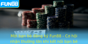 Moi Ban Be Ang Ky Fun88 Co Hoi Nhan Thuong Lon Khi Ket Noi Ban Be