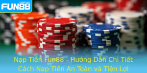 Nap Tien Fun88 Huong Dan Chi Tiet Cach Nap Tien An Toan Va Tien Loi Nhat