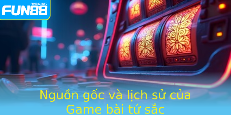 Game bài tứ sắc - Bí quyết chiến thắng và trải nghiệm đỉnh cao tại Fun88 1 Nguon Goc Va Lich Su Cua Stronggame Bai Tu Sacstrong