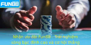 Nhan Uu Ai Fun88 Trai Nghiem Song Bac Inh Cao Va Co Hoi Thang Lon Moi Ngay