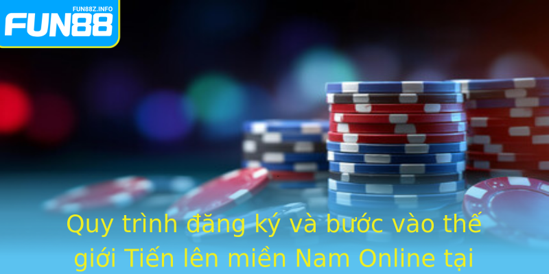 Tiến lên miền Nam Online - Trải Nghiệm Đầy Hứng Khởi Trên Fun88 2 Quy Trinh Ang Ky Va Buoc Vao The Gioi Strongtien Len Mien Nam Onlinestrong Tai Strongfun88Strong