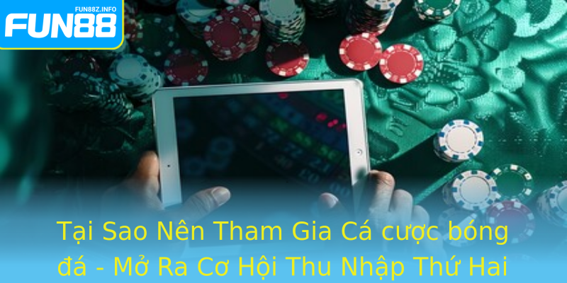 Tại Sao Nên Tham Gia Cá cược bóng đá - Mở Ra Cơ Hội Thu Nhập Thứ Hai