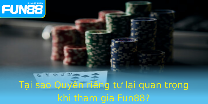 Tai Sao Strongquyen Rieng Tustrong Lai Quan Trong Khi Tham Gia Fun88