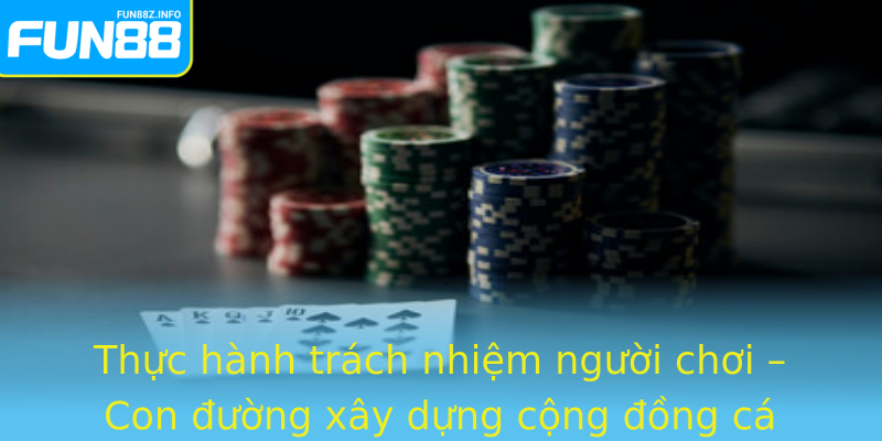 Thực hành trách nhiệm người chơi – Con đường xây dựng cộng đồng cá cược bền vững cùng Fun88